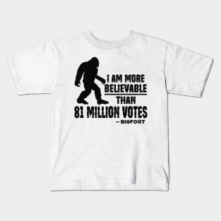 I Am More Believable Than 81 Million Votes Kids T-Shirt